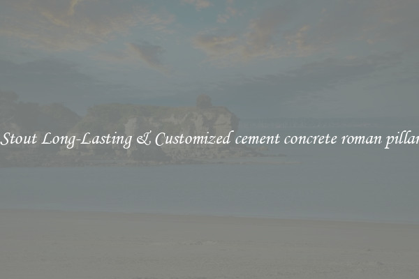 Stout Long-Lasting & Customized cement concrete roman pillar