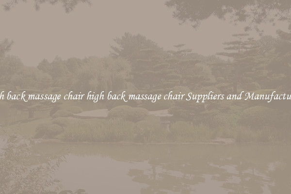 high back massage chair high back massage chair Suppliers and Manufacturers