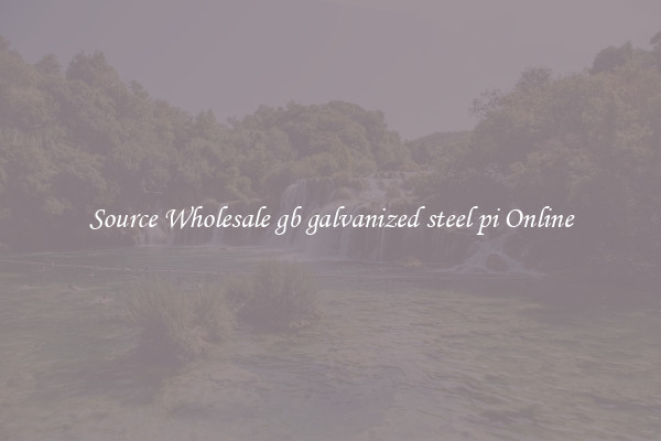 Source Wholesale gb galvanized steel pi Online