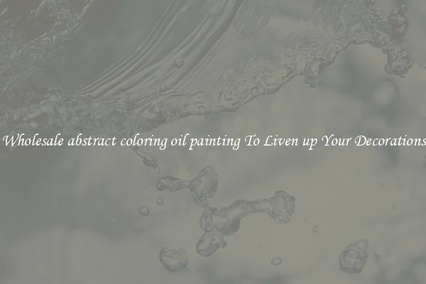Wholesale abstract coloring oil painting To Liven up Your Decorations