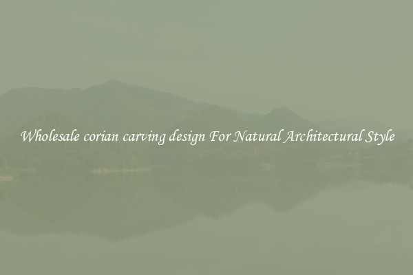 Wholesale corian carving design For Natural Architectural Style