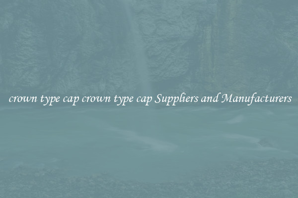 crown type cap crown type cap Suppliers and Manufacturers
