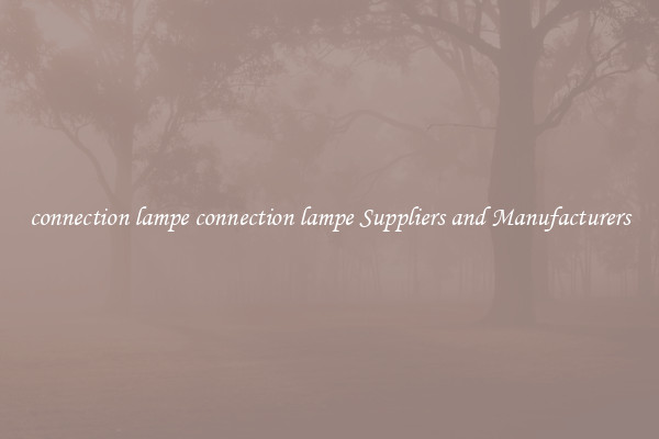 connection lampe connection lampe Suppliers and Manufacturers