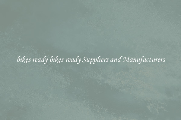 bikes ready bikes ready Suppliers and Manufacturers