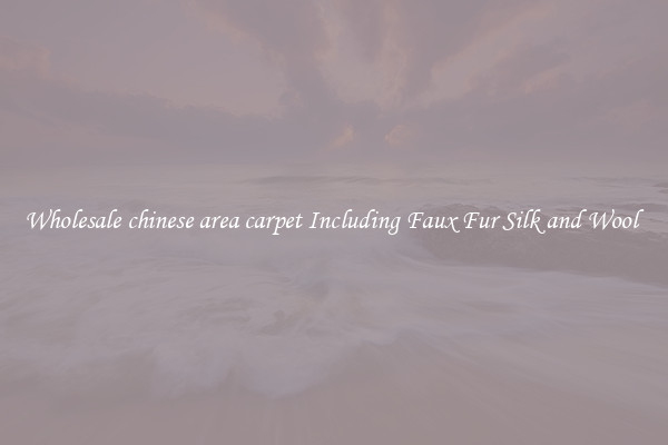 Wholesale chinese area carpet Including Faux Fur Silk and Wool 