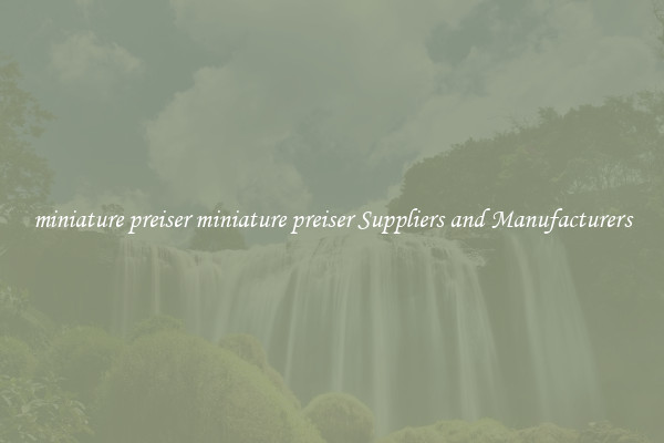miniature preiser miniature preiser Suppliers and Manufacturers