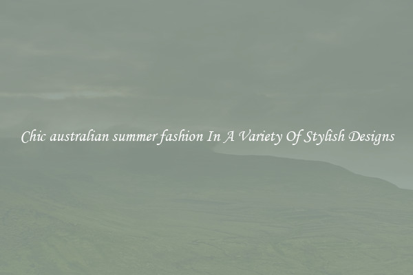 Chic australian summer fashion In A Variety Of Stylish Designs