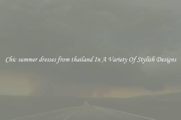 Chic summer dresses from thailand In A Variety Of Stylish Designs