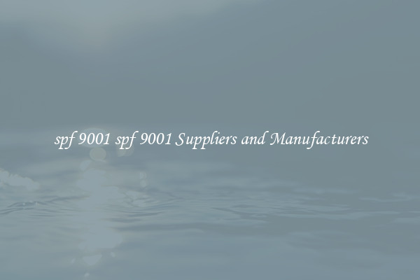 spf 9001 spf 9001 Suppliers and Manufacturers