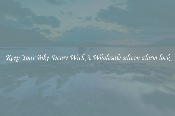 Keep Your Bike Secure With A Wholesale silicon alarm lock