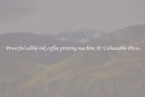 Powerful edible ink coffee printing machine At Unbeatable Prices