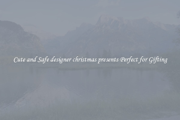 Cute and Safe designer christmas presents Perfect for Gifting