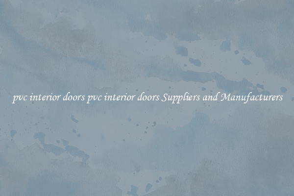 pvc interior doors pvc interior doors Suppliers and Manufacturers