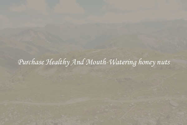 Purchase Healthy And Mouth-Watering honey nuts