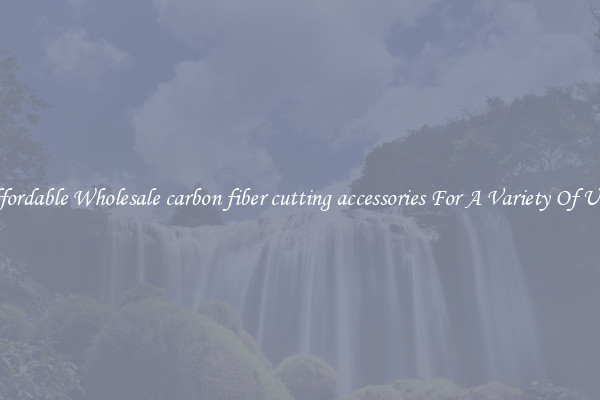 Affordable Wholesale carbon fiber cutting accessories For A Variety Of Uses