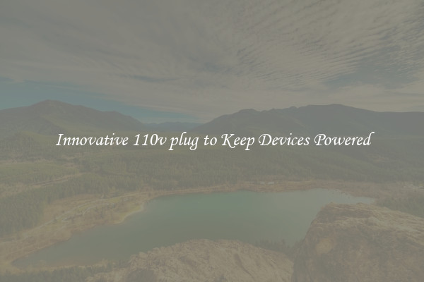 Innovative 110v plug to Keep Devices Powered
