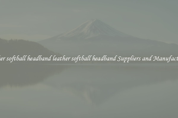 leather softball headband leather softball headband Suppliers and Manufacturers