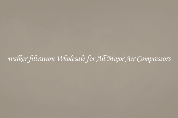 walker filtration Wholesale for All Major Air Compressors