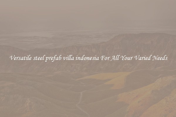 Versatile steel prefab villa indonesia For All Your Varied Needs