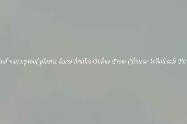 Find waterproof plastic horse bridles Online From Chinese Wholesale Firms